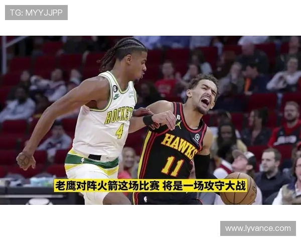 12日火箭对阵老鹰精彩直播全程回顾与赛后分析